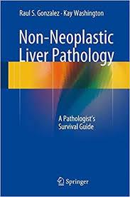 Non-Neoplastic Liver Pathology: A Pathologist’s Survival Guide 1st