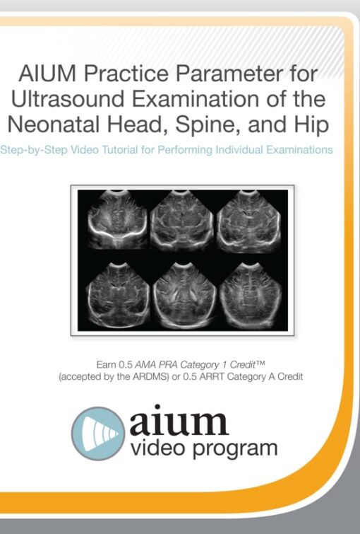 AIUM Practice Parameter for Ultrasound Examination of the Neonatal Head, Spine, and Hip (CME VIDEOS)