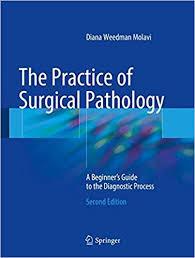 The Practice of Surgical Pathology: A Beginner's Guide to the Diagnostic Process 2nd ed