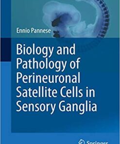 Biology and Pathology of Perineuronal Satellite Cells in Sensory Ganglia (Advances in Anatomy, Embryology and Cell Biology) 1st ed. 2018 Edition