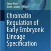 Chromatin Regulation of Early Embryonic Lineage Specification (Advances in Anatomy, Embryology and Cell Biology)