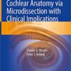 Cochlear Anatomy via Microdissection with Clinical Implications: An Atlas 1st ed. 2018 Edition