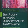 Stem Anatomy of Dalbergia and Diospyros Species from Madagascar: with a Special Focus on Wood Identification 1st ed. 2017 Edition