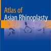 Atlas of Asian Rhinoplasty 1st ed. 2018 Edition PDF