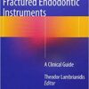 Management of Fractured Endodontic Instruments: A Clinical Guide 1st ed. 2018 Edition PDF