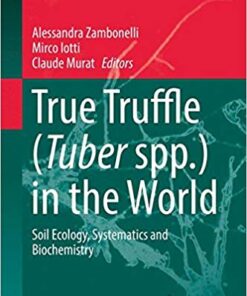 True Truffle (Tuber spp.) in the World: Soil Ecology, Systematics and Biochemistry (Soil Biology) 1st ed. 2016 Edition