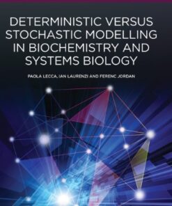 Deterministic Versus Stochastic Modelling in Biochemistry and Systems Biology (Woodhead Publishing Series in Biomedicine) 1st Edition