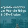 Applied Microbiology and Molecular Biology in Oilfield Systems: Proceedings from the International Symposium on Applied Microbiology and Molecular Biology in Oil Systems (ISMOS-2), 2009 2011 Edition