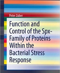 Function and Control of the Spx-Family of Proteins Within the Bacterial Stress Response (SpringerBriefs in Microbiology Book 8) 2013 Edition