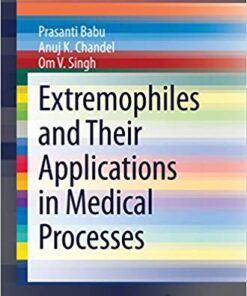 Extremophiles and Their Applications in Medical Processes (SpringerBriefs in Microbiology) 2015 Edition