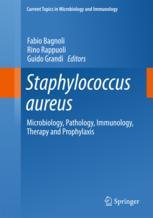 Staphylococcus aureus: Microbiology, Pathology, Immunology, Therapy and Prophylaxis (Current Topics in Microbiology and Immunology)