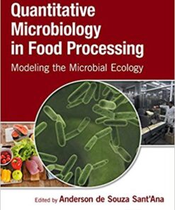 Quantitative Microbiology in Food Processing: Modeling the Microbial Ecology 1st Edition