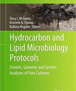 Hydrocarbon and Lipid Microbiology Protocols: Genetic, Genomic and System Analyses of Pure Cultures (Springer Protocols Handbooks) 1st ed. 2017 Edition