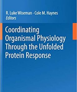 Coordinating Organismal Physiology Through the Unfolded Protein Response (Current Topics in Microbiology and Immunology) 1st ed. 2018 Edition