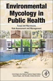 Environmental Mycology in Public Health: Fungi and Mycotoxins Risk Assessment and Management