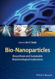 Bio-Nanoparticles: Biosynthesis and Sustainable Biotechnological ImplicationsBio-Nanoparticles: Biosynthesis and Sustainable Biotechnological Implications