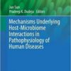 Mechanisms Underlying Host-Microbiome Interactions in Pathophysiology of Human Diseases (Physiology in Health and Disease) 1st ed. 2018 Edition