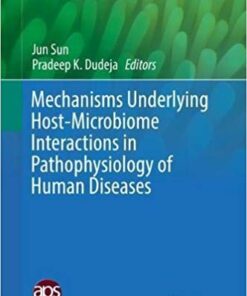 Mechanisms Underlying Host-Microbiome Interactions in Pathophysiology of Human Diseases (Physiology in Health and Disease) 1st ed. 2018 Edition