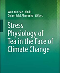 Stress Physiology of Tea in the Face of Climate Change 1st ed. 2018 Edition