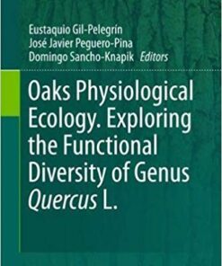 Oaks Physiological Ecology. Exploring the Functional Diversity of Genus Quercus L. (Tree Physiology) 1st ed. 2017 Edition