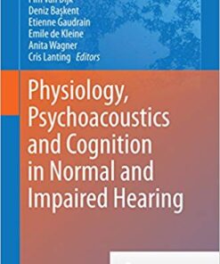 Physiology, Psychoacoustics and Cognition in Normal and Impaired Hearing (Advances in Experimental Medicine and Biology Book 894)