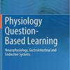 Physiology Question-Based Learning: Neurophysiology, Gastrointestinal and Endocrine Systems