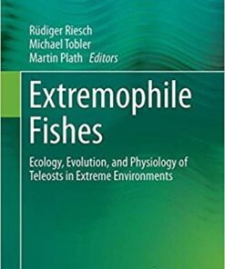 Extremophile Fishes: Ecology, Evolution, and Physiology of Teleosts in Extreme Environments 2015th Edition