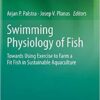 Swimming Physiology of Fish: Towards Using Exercise to Farm a Fit Fish in Sustainable Aquaculture 2013th Edition