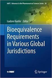 Bioequivalence Requirements in Various Global Jurisdictions (AAPS Advances in the Pharmaceutical Sciences Series) 1st