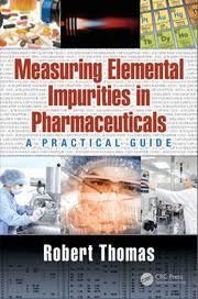 Measuring Elemental Impurities in Pharmaceuticals: A Practical Guide (Practical Spectroscopy) 1st