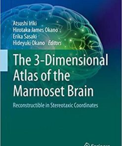 The 3-Dimensional Atlas of the Marmoset Brain: Reconstructible in Stereotaxic Coordinates (Brain Science) 1st ed. 2018 Edition