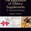 The Regulation of Dietary Supplements: A Historical Analysis 1st Edition