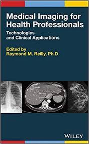 Medical Imaging for Health Professionals: Technologies and Clinical Applications 1st Edition