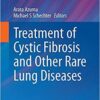 Treatment of Cystic Fibrosis and Other Rare Lung Diseases (Milestones in Drug Therapy) 1st