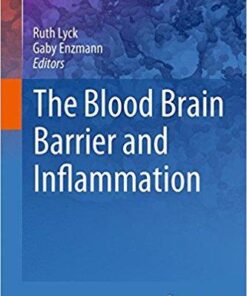 The Blood Brain Barrier and Inflammation (Progress in Inflammation Research) 1st ed. 2017 Edition