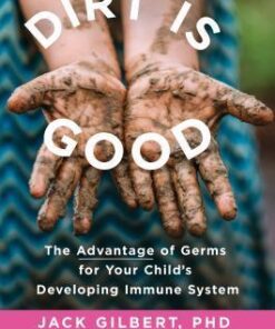 Dirt Is Good: The Advantage of Germs for Your Child's Developing Immune System