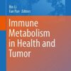 Immune Metabolism in Health and Tumor (Advances in Experimental Medicine and Biology) 1st