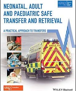 Neonatal, Adult and Paediatric Safe Transfer and Retrieval: A Practical Approach to Transfers (Advanced Life Support Group) 1st Edition PDF