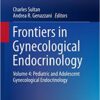 Frontiers in Gynecological Endocrinology: Volume 4: Pediatric and Adolescent Gynecological Endocrinology (ISGE Series) 1st ed. 2017 Edition