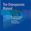 The Osteoporosis Manual: Prevention, Diagnosis and Management 1st ed. 2019 Edition PDF