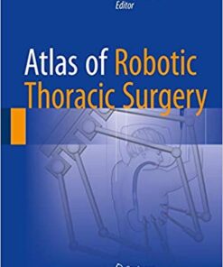 Atlas of Robotic Thoracic Surgery 1st ed. 2018 Edition