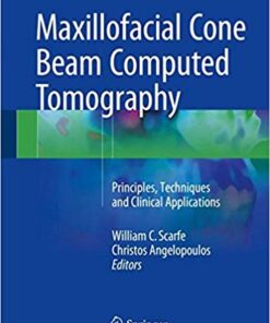 Maxillofacial Cone Beam Computed Tomography: Principles, Techniques and Clinical Applications 1st ed. 2018 Edition PDF