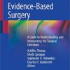 Evidence-Based Surgery: A Guide to Understanding and Interpreting the Surgical Literature 1st ed. 2019 Edition