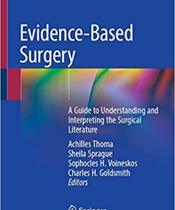 Evidence-Based Surgery: A Guide to Understanding and Interpreting the Surgical Literature 1st ed. 2019 Edition