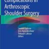 Complications in Arthroscopic Shoulder Surgery 1st ed. 2020 Edition PDF