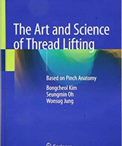 The Art and Science of Thread Lifting: Based on Pinch Anatomy 1st ed. 2019 Edition PDF