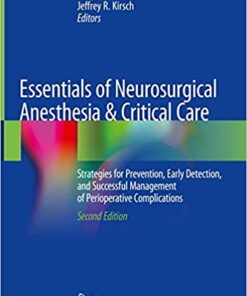 Essentials of Neurosurgical Anesthesia & Critical Care: Strategies for Prevention, Early Detection, and Successful Management of Perioperative Complications 2nd ed. 2020 Edition PDF