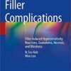 Filler Complications: Filler-Induced Hypersensitivity Reactions, Granuloma, Necrosis, and Blindness 1st ed. 2019 Edition PDF