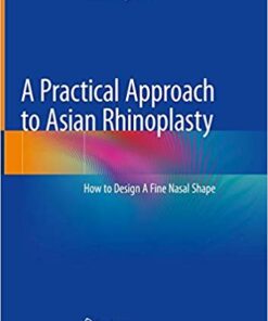 A Practical Approach to Asian Rhinoplasty: How to Design A Fine Nasal Shape 1st ed. 2020 Edition PDF