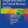 Fungal Infections of the Central Nervous System: Pathogens, Diagnosis, and Management 1st ed. 2019 Edition PDF